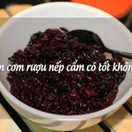 Ăn cơm rượu nếp cẩm có tốt không? Công dụng bất ngờ có thể bạn chưa biết