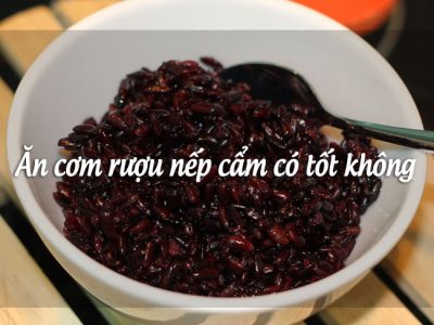 Ăn cơm rượu nếp cẩm có tốt không? Công dụng bất ngờ có thể bạn chưa biết