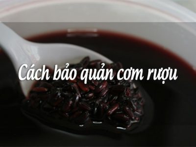 Cách bảo quản cơm rượu nếp cẩm để được lâu ăn dần