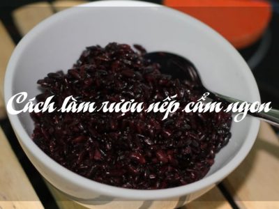 Cách làm rượu nếp cẩm ngon và tác dụng của rượu nếp cẩm bạn nên biết