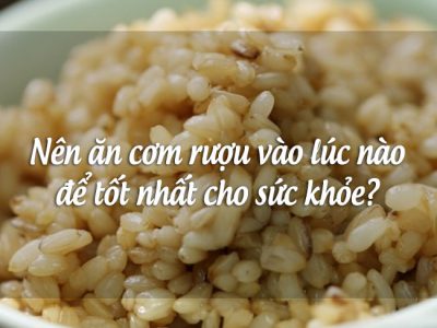 Nên ăn cơm rượu vào lúc nào để tốt nhất cho sức khỏe?